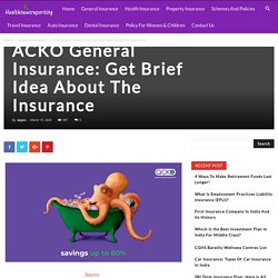 ACKO General Insurance: Get Brief Idea About The Insurance - Your Guide to Insurance