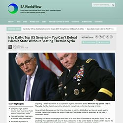 Iraq Daily: Top US General — You Can’t Defeat Islamic State Without Beating Them in Syria