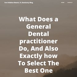 What Does a General Dental practitioner Do, And Also Exactly how To Select The Best One