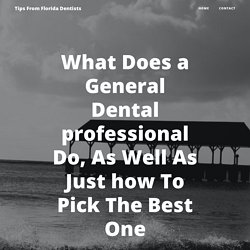 What Does a General Dental professional Do, As Well As Just how To Pick The Best One