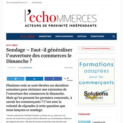 Sondage - Faut-il généraliser l'ouverture des commerces le Dimanche ? - L'echommerces