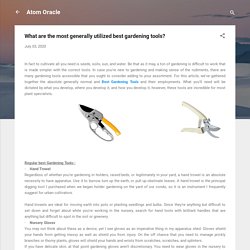 What are the most generally utilized best gardening tools?