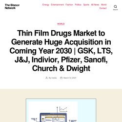 Thin Film Drugs Market to Generate Huge Acquisition in Coming Year 2030