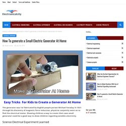 How To generate a Small Electric Generator At Home