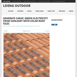 Generate cheap, green electricity from sunlight with solar roof tiles - Living Outdoor