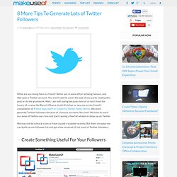 8 More Tips To Generate Lots of Twitter Followers