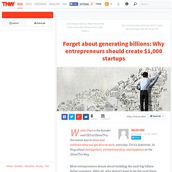 Forget about generating billions: Why entrepreneurs should create $1,000 startups