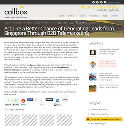 Acquire a Better Chance of Generating Leads from Singapore Through B2B Telemarketing