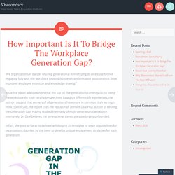 How Important Is It To Bridge The Workplace Generation Gap?