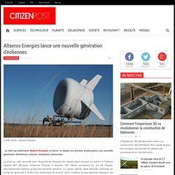 Altaeros Energies lance une nouvelle génération d’éoliennes