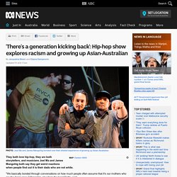 'There's a generation kicking back': Hip-hop show explores racism and growing up Asian-Australian