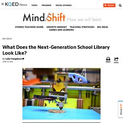 What Does the Next-Generation School Library Look Like?