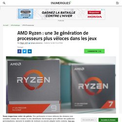 AMD Ryzen : une 3e génération de processeurs plus véloces dans les jeux