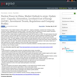 Nuclear Power in China, Market Outlook to 2030, Update 2017 - Capacity, Generation, Levelized Cost of Energy (LCOE) , Investment Trends, Regulations and Company Profiles