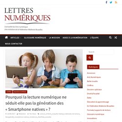 Pourquoi la lecture numérique ne séduit-elle pas la génération des « Smartphone natives » ?