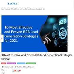 10 Most Effective and Proven B2B Lead Generation Strategies for 2021 -