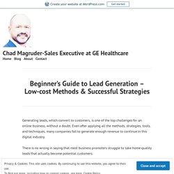 Beginner’s Guide to Lead Generation – Low-cost Methods & Successful Strategies – Chad Magruder-Sales Executive at GE Healthcare