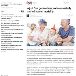 In just four generations, we’ve massively slashed human mortality