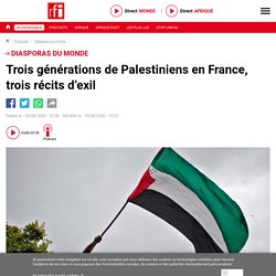 Trois générations de Palestiniens en France, trois récits d’exil  - Diasporas du monde