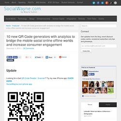 10 new QR Code generators with analytics to bridge the mobile social online offline worlds and increase consumer engagement