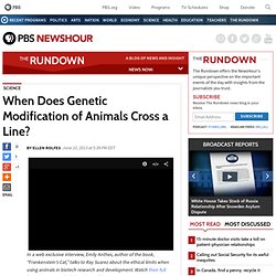 When Does Genetic Modification of Animals Cross a Line?