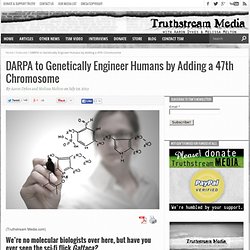 DARPA to Genetically Engineer Humans by Adding a 47th Chromosome