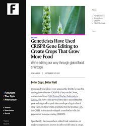 Geneticists Have Used CRISPR Gene Editing to Create Crops That Grow More Food