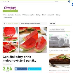 Geniální párty drink - melounové želé panáky