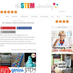 50+ Genius STEM Activities for Kids - The Stem Laboratory