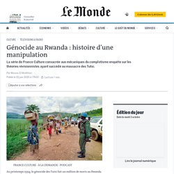 Génocide au Rwanda : histoire d’une manipulation