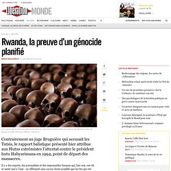 Rwanda, la preuve d’un génocide planifié