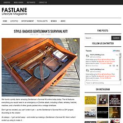 STYLE: Badass Gentleman’s Survival Kit!FASTLANE Lifestyle Magazine
