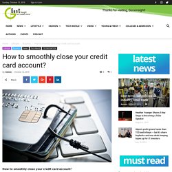 How to smoothly close your credit card account? - Genxinsight No.1 Educational, Business, Tech & Startup News