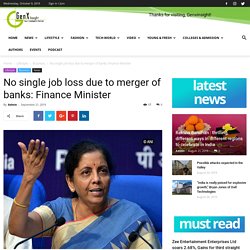 No single job loss due to merger of banks: Finance Minister - Genxinsight No.1 Educational, Business, Tech & Startup News