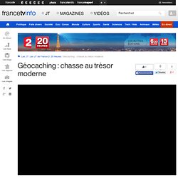 Géocaching : chasse au trésor moderne en replay - 8 août 2013