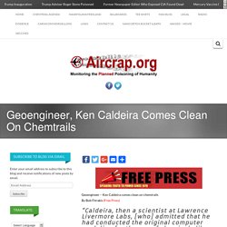 Geoengineer, Ken Caldeira Comes Clean On Chemtrails -