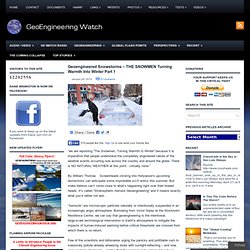 Geoengineered Snowstorms – THE SNOWMEN Turning Warmth Into Winter Part 1 » Geoengineered Snowstorms – THE SNOWMEN Turning Warmth Into Winter Part 1