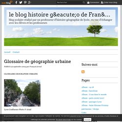 Glossaire de géographie urbaine - le blog histoire géo de François Arnal Lycée François Mauriac 42 Andrézieux-Bouthéon