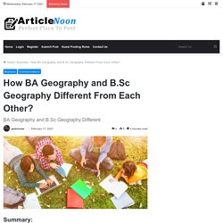 BA Geography and B.Sc Geography Different From Each Other?