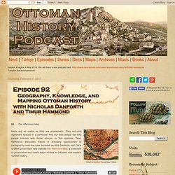 Ottoman History Podcast: Geography, Knowledge, and Mapping Ottoman History / Nick Danforth & Timur Hammond