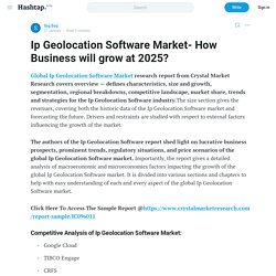 Ip Geolocation Software Market- How Business will grow at 2025? — Sag Bag on Hashtap