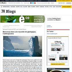 Bienvenue dans une nouvelle ère géologique, l’anthropocène - Eco(lo) - Blog LeMonde.fr