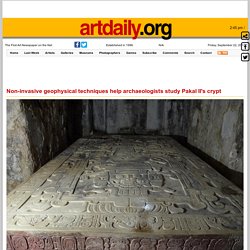 Non-invasive geophysical techniques help archaeologists study Pakal II's crypt