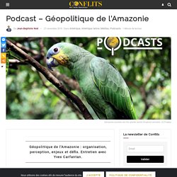 Podcast - Géopolitique de l'Amazonie