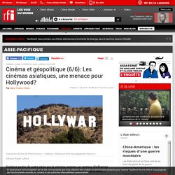 Cinéma et géopolitique (6/6): Les cinémas asiatiques, une menace pour Hollywood? - Asie-Pacifique