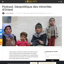 Podcast. Géopolitique des minorités d'Orient