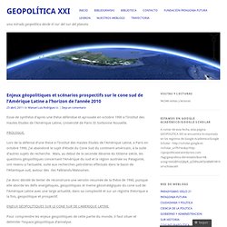 Enjeux géopolitiques et scénarios prospectifs sur le cone sud de l’Amérique Latine a l’horizon de l’année 2010 « Geopolítica XXI