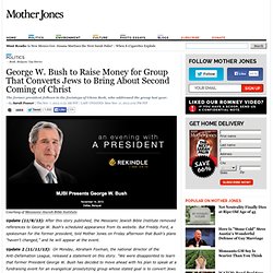 George W. Bush to Raise Money for Group That Converts Jews to Bring About Second Coming of Christ