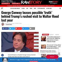 George Conway teases possible ‘truth’ behind Trump’s rushed visit to Walter Reed last year