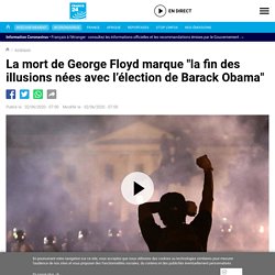 La mort de George Floyd marque "la fin des illusions nées avec l’élection de Barack Obama"
